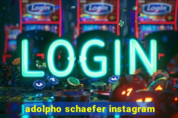 adolpho schaefer instagram