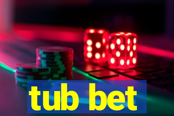 tub bet