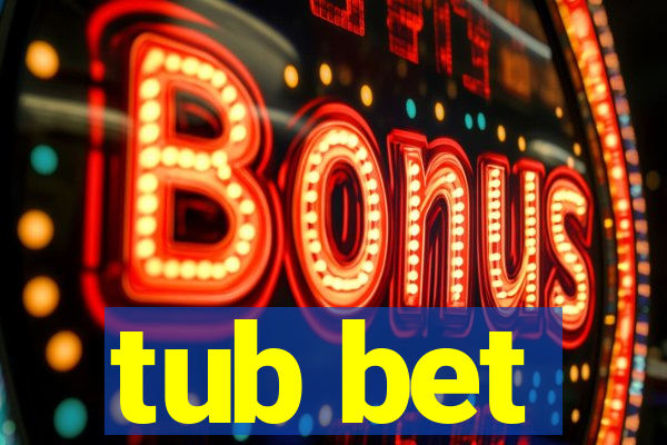 tub bet