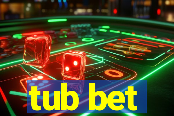 tub bet