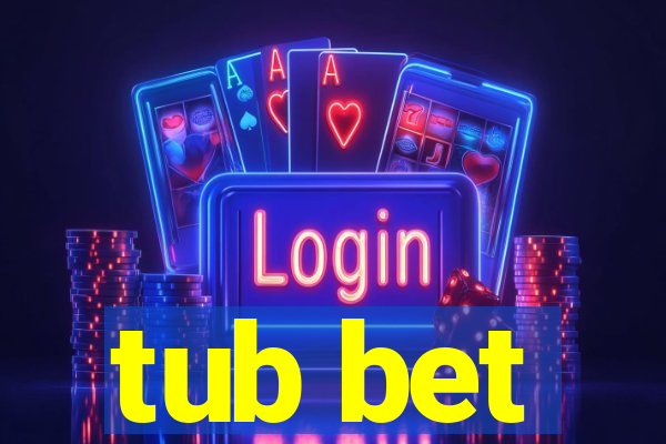 tub bet