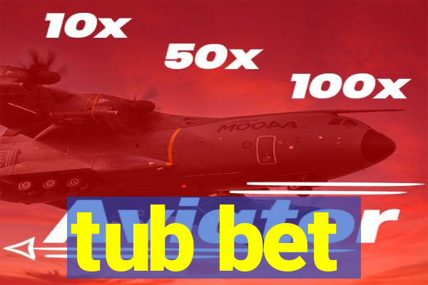 tub bet