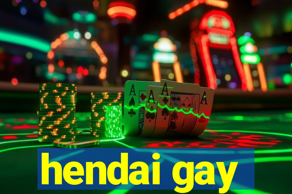 hendai gay