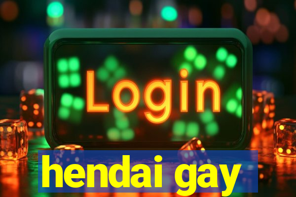 hendai gay