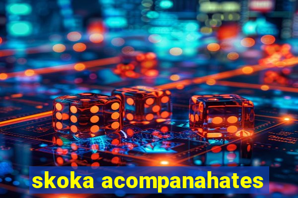 skoka acompanahates