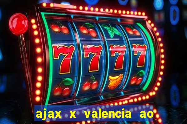 ajax x valencia ao vivo futemax