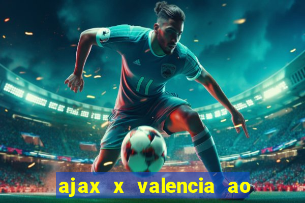 ajax x valencia ao vivo futemax