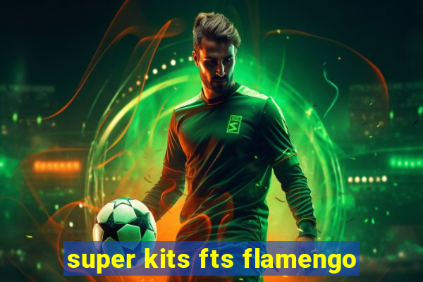 super kits fts flamengo