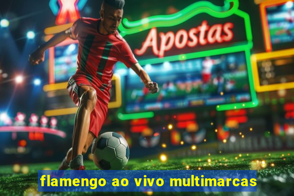 flamengo ao vivo multimarcas