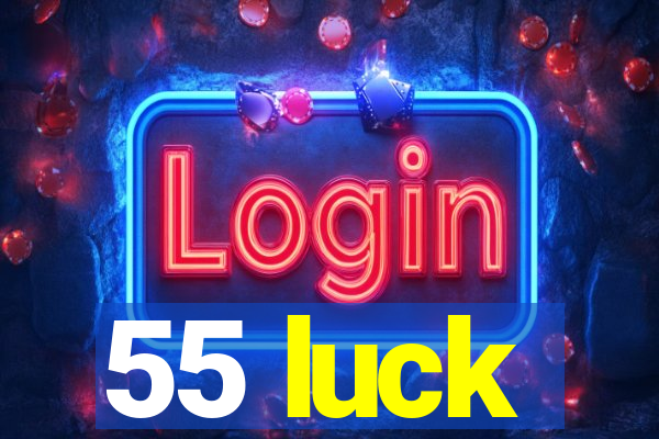 55 luck