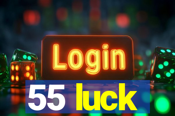 55 luck