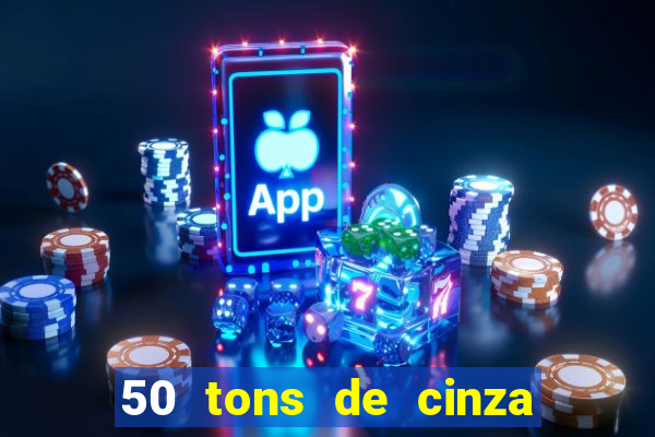 50 tons de cinza online dublado