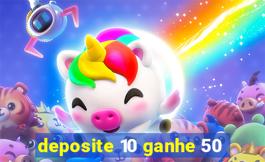 deposite 10 ganhe 50