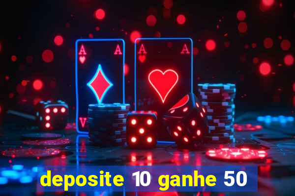 deposite 10 ganhe 50