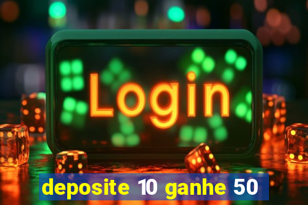 deposite 10 ganhe 50