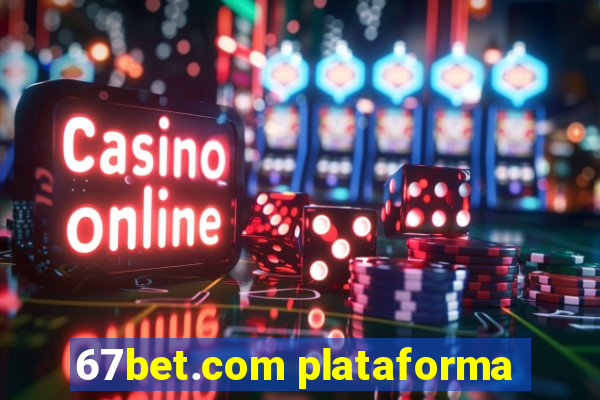 67bet.com plataforma