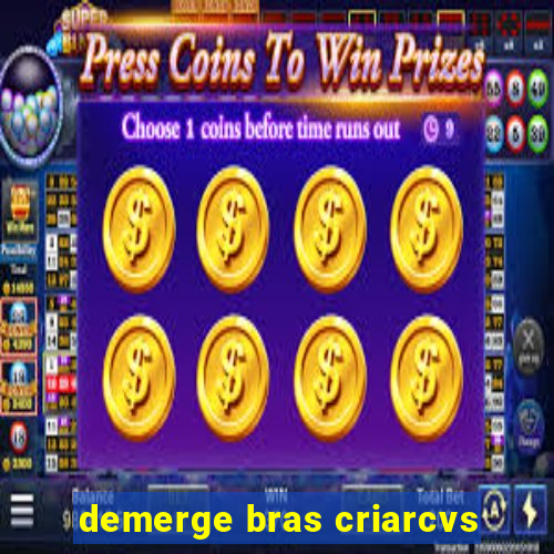 demerge bras criarcvs