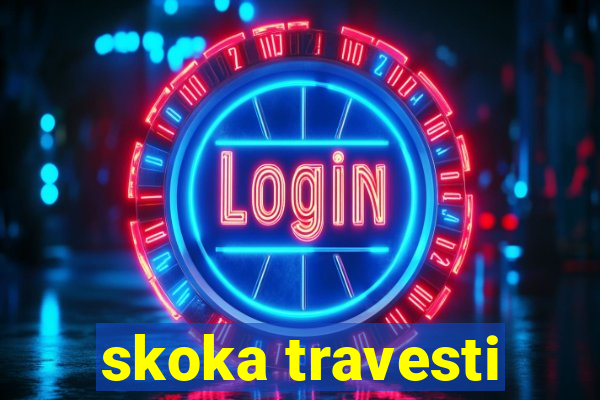 skoka travesti