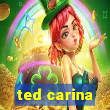 ted carina