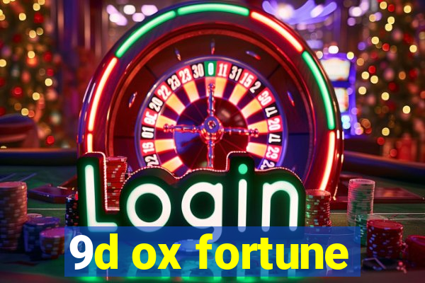 9d ox fortune