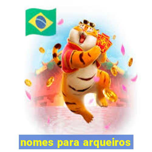 nomes para arqueiros