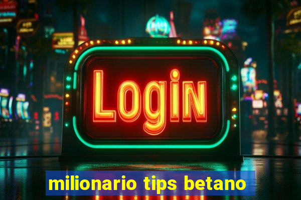 milionario tips betano