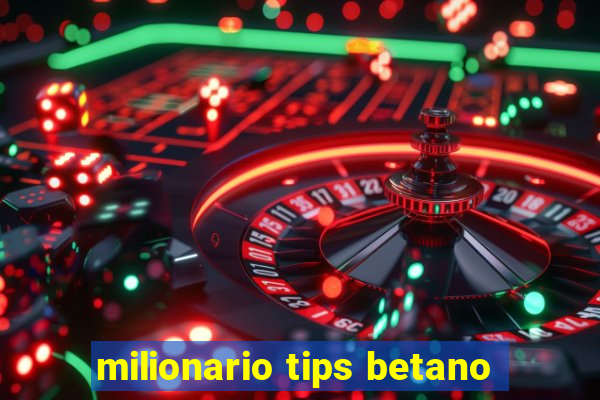 milionario tips betano