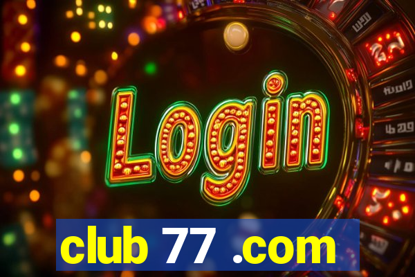 club 77 .com