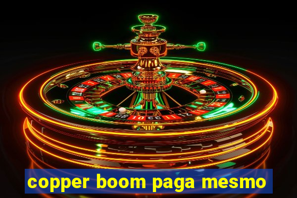 copper boom paga mesmo