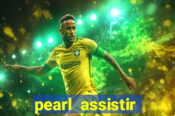 pearl assistir online megaflix