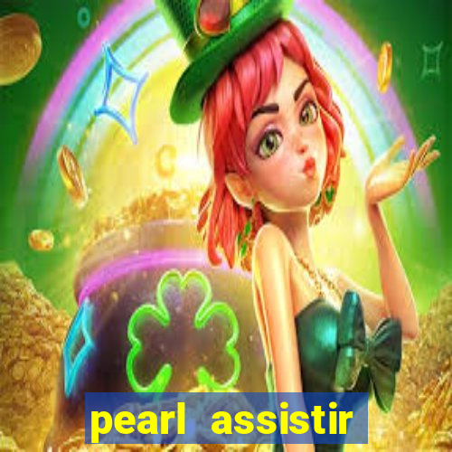 pearl assistir online megaflix