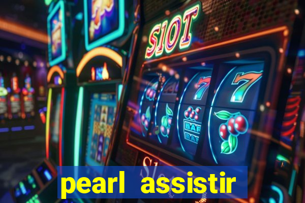 pearl assistir online megaflix