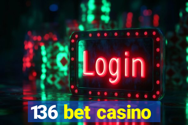 136 bet casino