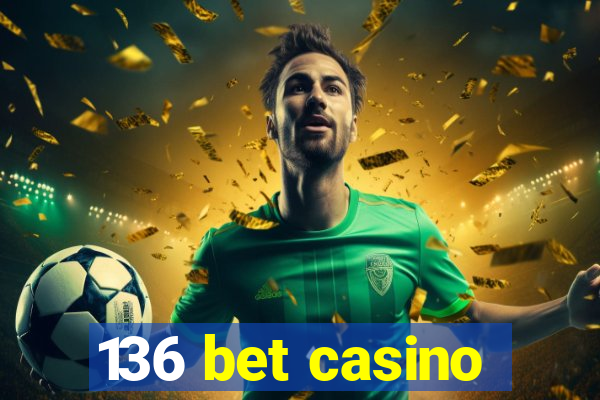 136 bet casino