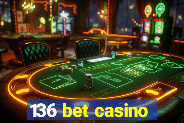 136 bet casino