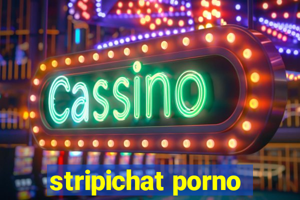 stripichat porno