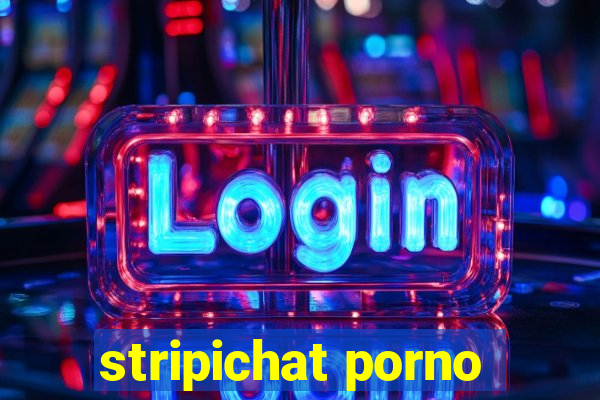 stripichat porno