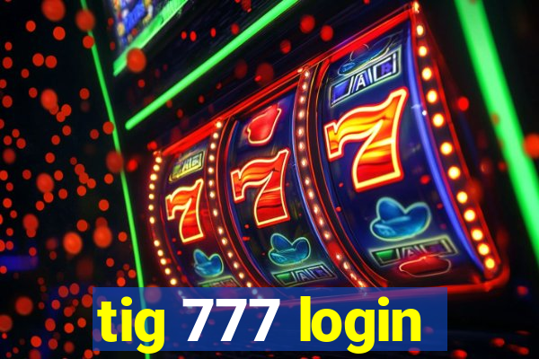 tig 777 login