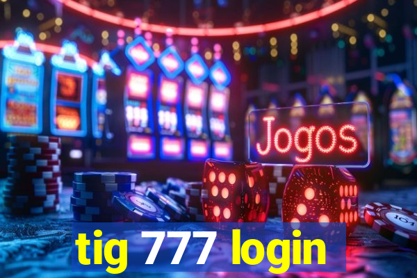 tig 777 login