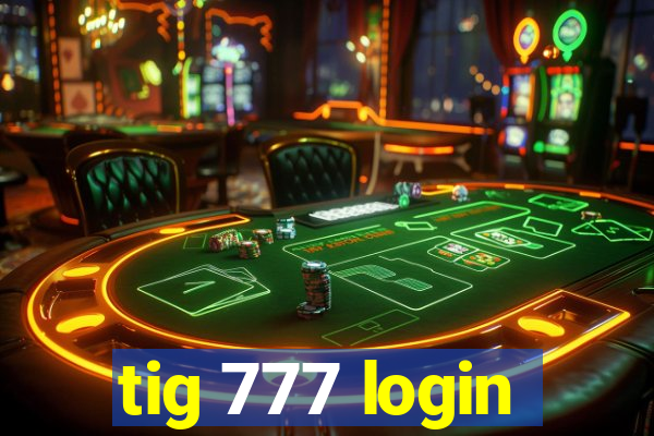 tig 777 login