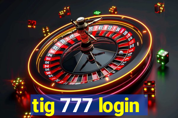 tig 777 login