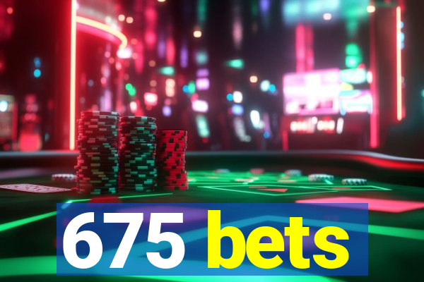 675 bets