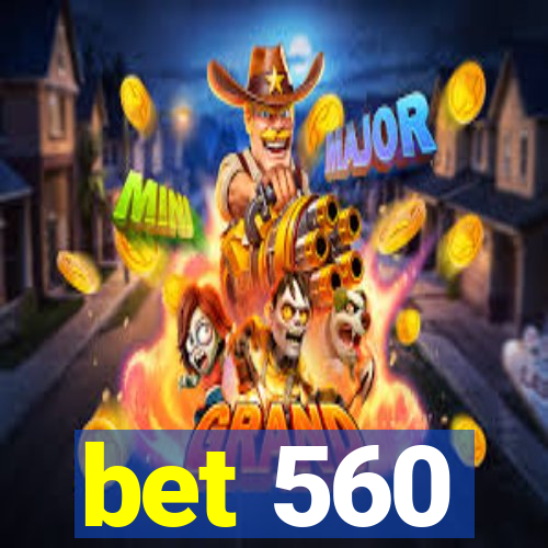 bet 560