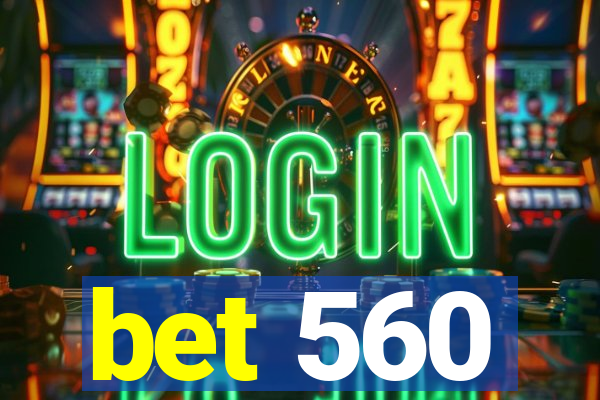 bet 560