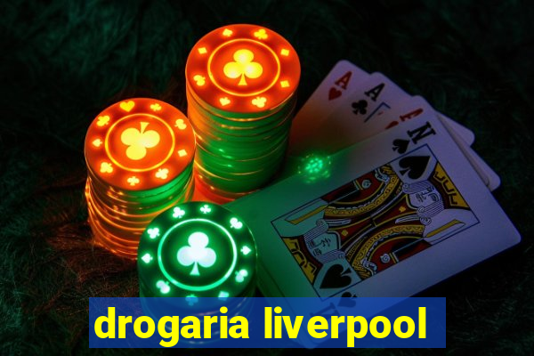 drogaria liverpool