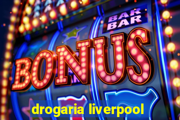 drogaria liverpool