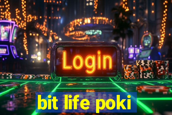 bit life poki