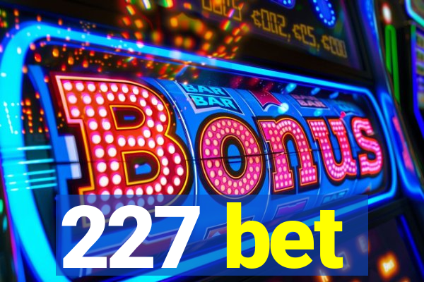 227 bet