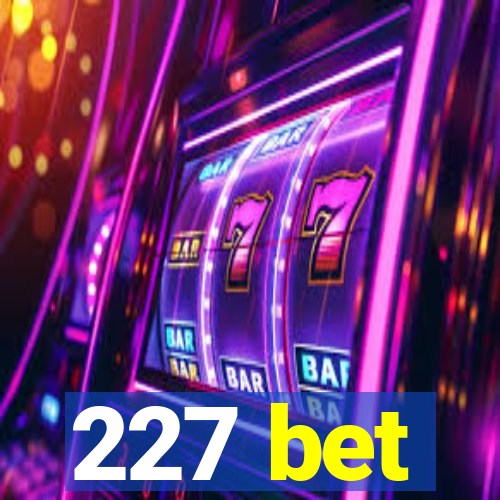 227 bet