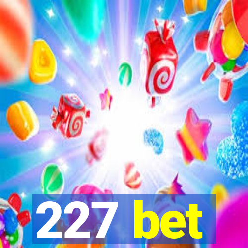 227 bet